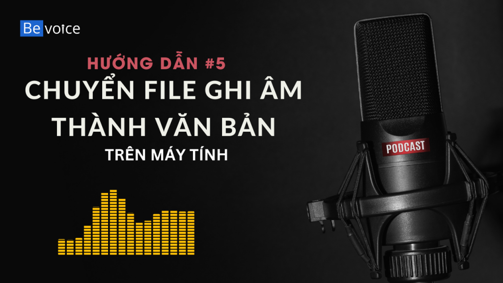 Hướng dẫn chuyển file ghi âm thành văn bản trên máy tính