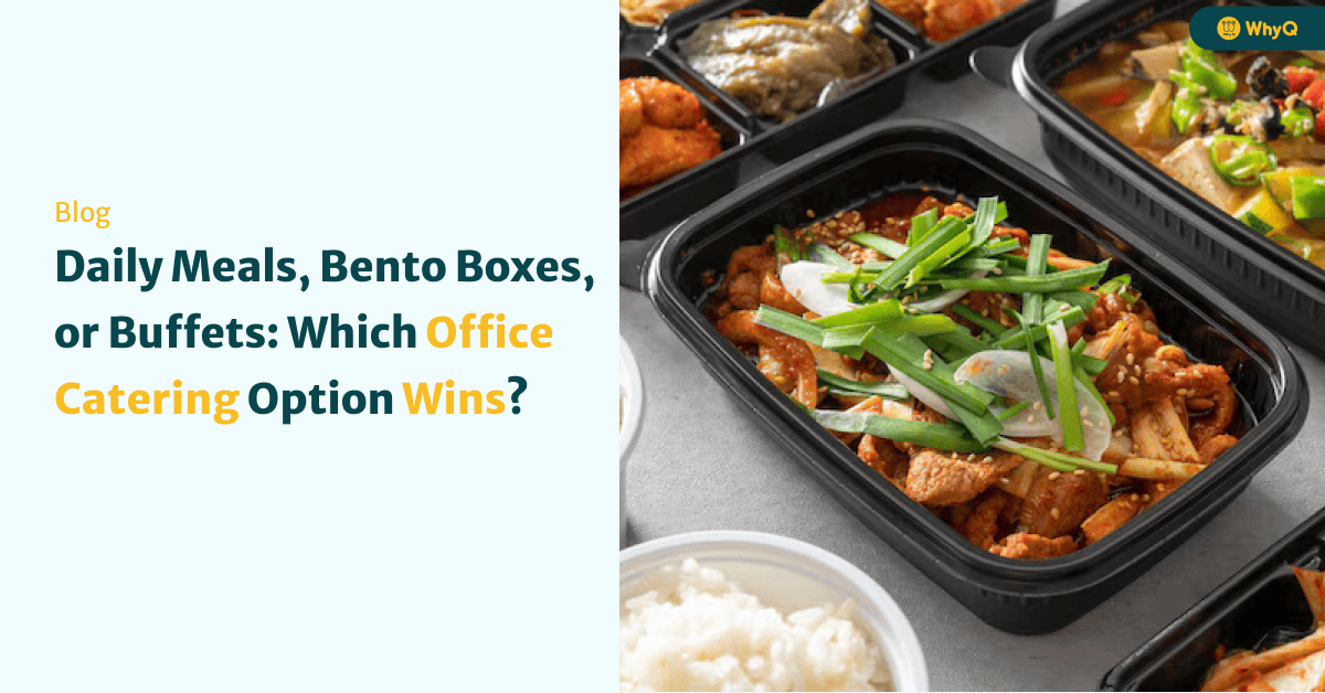 Daily Meals, Bento Boxes, or Buffets: Which Office Catering Option Wins?