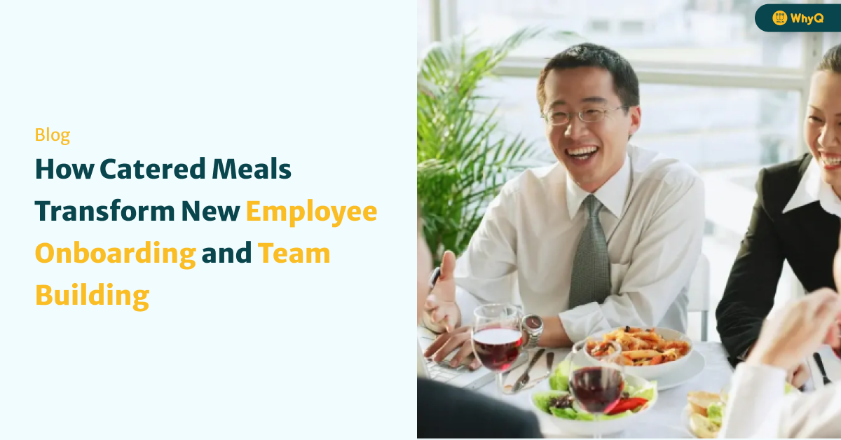Breaking the Ice: How Catered Meals Transform New Employee Onboarding & Team Building