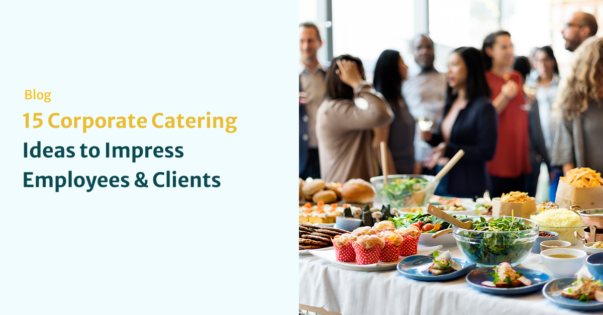 15 Corporate Catering Ideas to Impress Employees & Clients