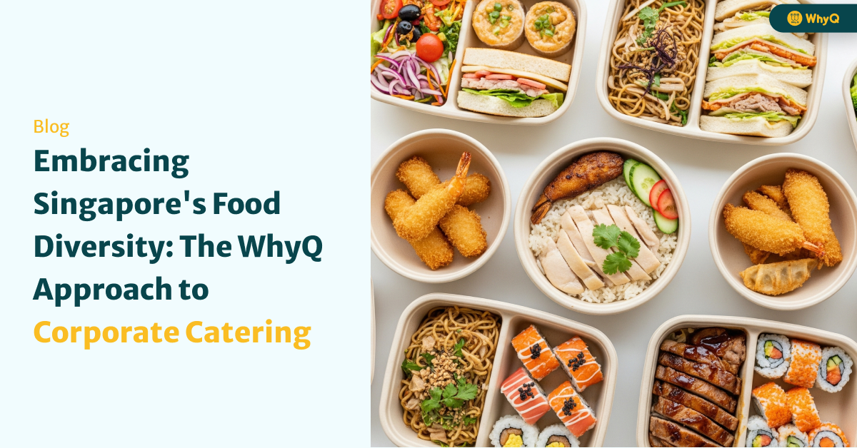 Embracing Singapore's Food Diversity: The WhyQ Approach to Corporate Catering