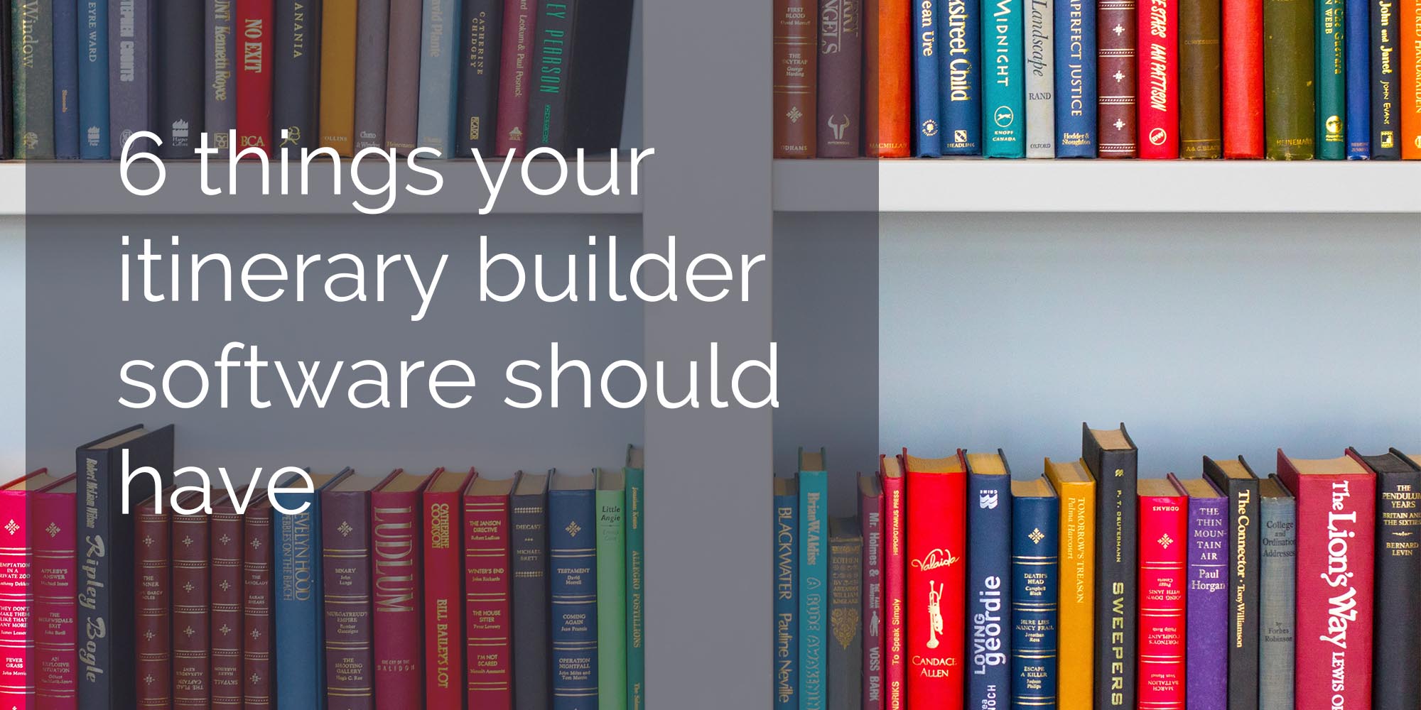 6 things your itinerary builder software should have